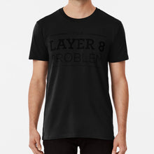 Load image into Gallery viewer, Layer 8 Problem T Shirt Cisco Layer 8 Osi Layers Tcp Ip Users