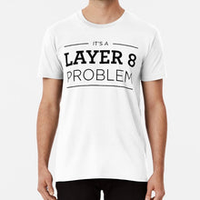 Load image into Gallery viewer, Layer 8 Problem T Shirt Cisco Layer 8 Osi Layers Tcp Ip Users