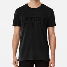 Load image into Gallery viewer, Layer 8 Problem T Shirt Cisco Layer 8 Osi Layers Tcp Ip Users

